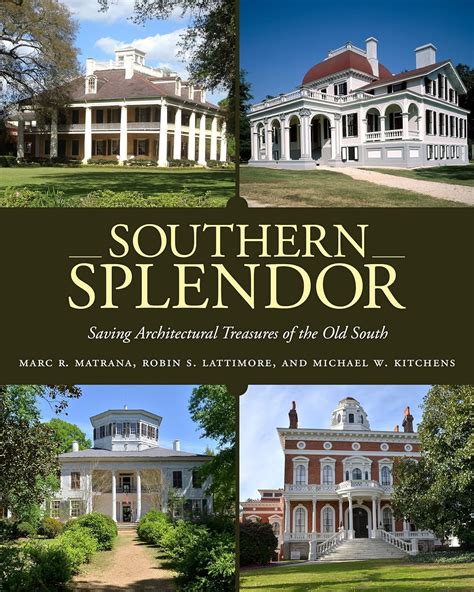 Download Southern Splendor Saving Architectural Treasures Of The Old South By Marc R Matrana