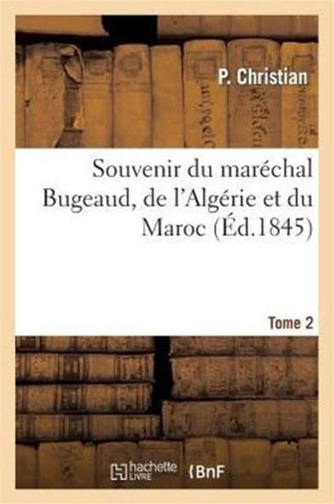 Souvenirs du maréchal bugeaud de l'algérie et du maroc. - Francois rabelais und sein traite d'education: mit besonderer beruecksichtigung der ....