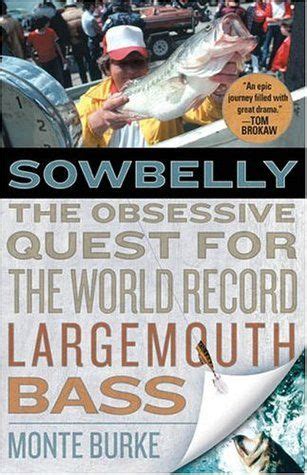 Full Download Sowbelly The Obsessive Quest For The Worldrecord Largemouth Bass By Monte Burke
