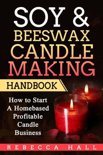 Read Online Soy  Beeswax Candle Making Handbook How To Start A Homebased Profitable Candle Making Business By Rebecca Hall