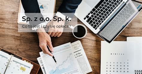 Spółka z o.o. Sp k. - co to jest i czy się opłaca? praKreacja.pl