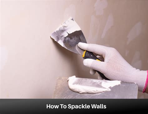 Spackle Meaning: A Comprehensive Guide to Transform Your Walls with Ease