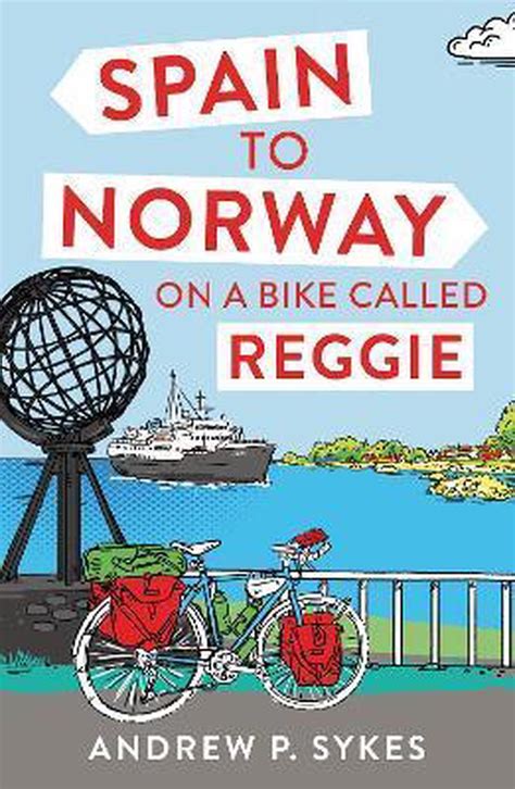 Read Online Spain To Norway On A Bike Called Reggie By Andrew P Sykes