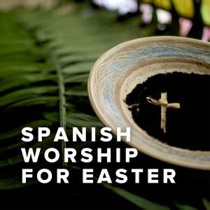 Spanish Worship Songs For Easter - PraiseCharts