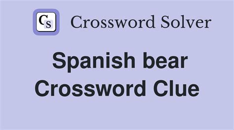 The Crossword Solver found 30 answers to "bear in spanish", 7 letters crossword clue. The Crossword Solver finds answers to classic crosswords and cryptic crossword puzzles. Enter the length or pattern for better results. Click the answer to find similar crossword clues . Enter a Crossword Clue.