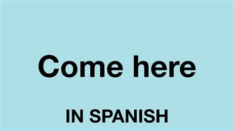 Spanish for come here. Things To Know About Spanish for come here. 