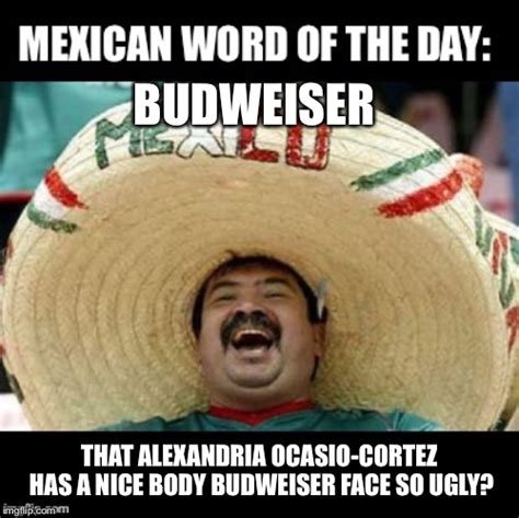 Spanish word of the day budweiser. Mexican word of the day with Picoso: BudweiserThat women over there has a fine body [Budweiser] face so ugly???!!Mexican WOTD Cartoons for the laughs..... 