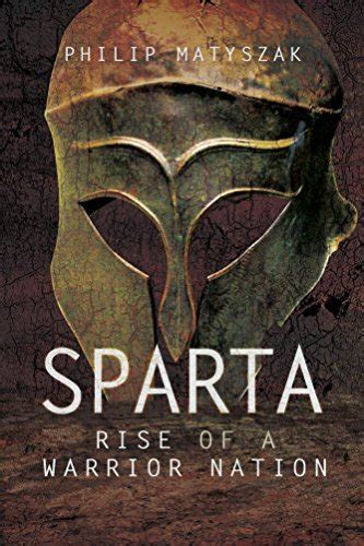 Read Online Sparta Rise Of A Warrior Nation By Philip Matyszak