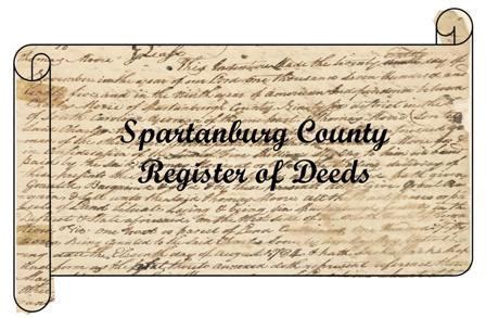 Spartanburg register of deeds. Deed(s) in the Name of the Decedent Individually and/or Jointly with Someone Else - Copies can be Obtained from the Register of Deeds Office; ... Spartanburg County Administration Building 366 N Church Street Spartanburg, SC 29303 Monday through Friday: 8 am to 5 pm 