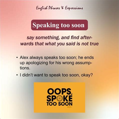 Speak too soon - Idioms by The Free Dictionary