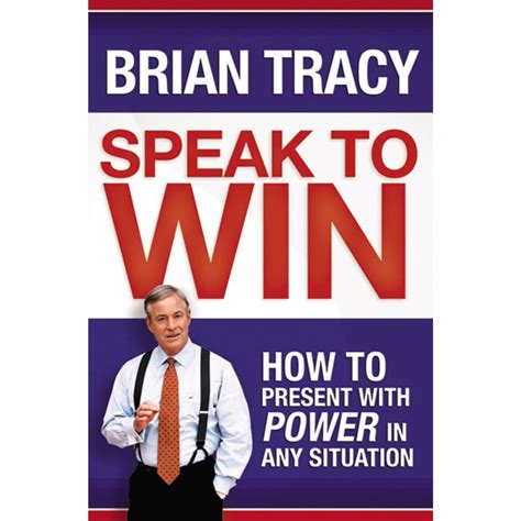 Read Speak To Win How To Present With Power In Any Situation By Brian Tracy
