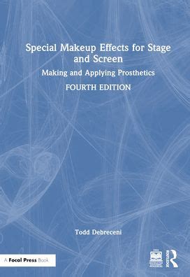 Read Online Special Makeup Effects For Stage And Screen Making And Applying Prosthetics By Todd Debreceni