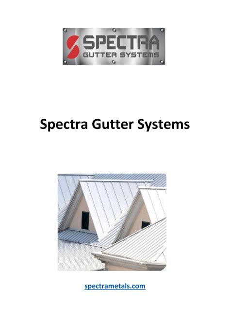 Spectra Metals gutter systems are essential for collecting and controlling rain water from your roof. Gutters come in a variety of sizes, styles, colors, and materials in …. 