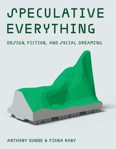 Download Speculative Everything Design Fiction And Social Dreaming Mit Press By Anthony Dunne