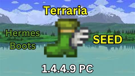Seed - 1.4.1.1640399552I’ll show you how to find Hermes boots in terraria 1.4.4.9. So copy seed from description below, paste it and create new world, you ca.... 