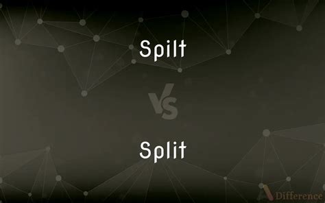 Spilt vs. Split - What