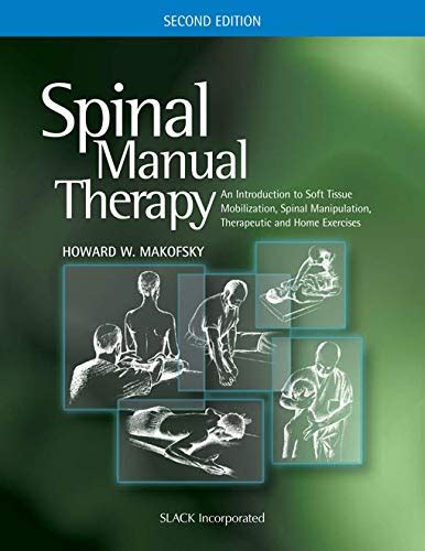 Full Download Spinal Manual Therapy An Introduction To Soft Tissue Mobilization Spinal Manipulation Therapeutic And Home Exercises By Howard Makofsky