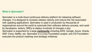 Spinnaker overview.  It is designed to increase release velocity and reduce the risk associate...