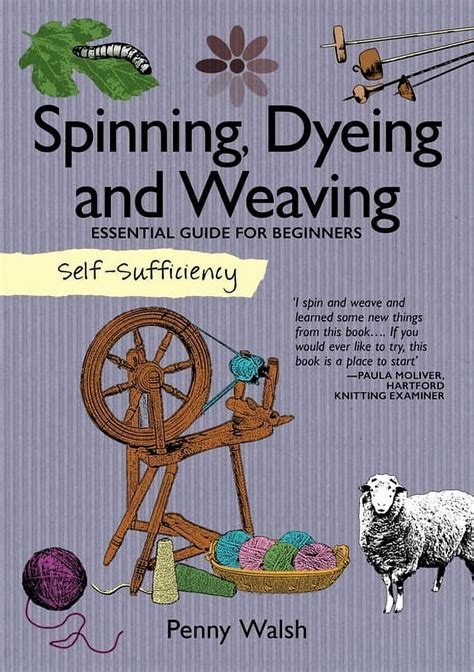 Spinning dyeing weaving essential guide for beginners self sufficiency. - Valoración de independencia de trece colonias.