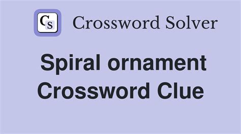 Spiral ornament crossword. Things To Know About Spiral ornament crossword. 