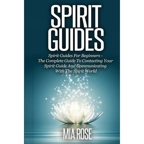 Download Spirit Guides Spirit Guides For Beginners The Complete Guide To Contacting Your Spirit Guide And Communicating With The Spirit World Spirit Guides Spirits Channelling Auras Meditation By Mia Rose
