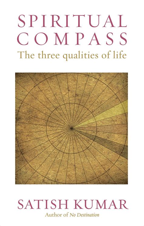 Full Download Spiritual Compass The Three Qualities Of Life By Satish Kumar