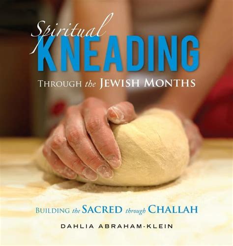 Read Online Spiritual Kneading Through The Jewish Months Building The Sacred Through Challah By Dahlia Abrahamklein