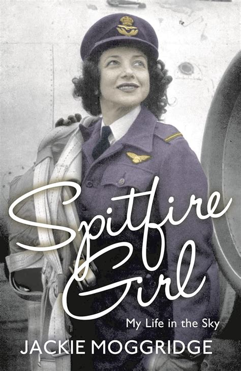 Full Download Spitfire Girl My Life In The Sky By Jackie Moggridge