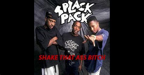 Splack pack shake that ass bitch.  Get track information, read reviews...