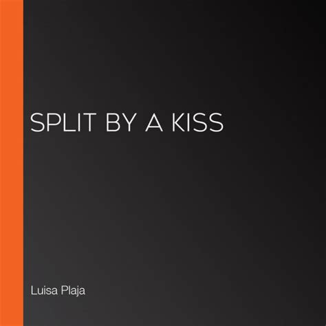 Read Split By A Kiss By Luisa Plaja