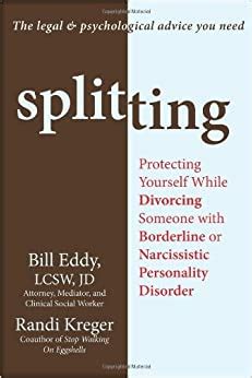 Download Splitting Protecting Yourself While Divorcing Someone With Borderline Or Narcissistic Personality Disorder By Bill Eddy