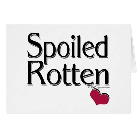 Spoiled rotten. The Difference between Spoiling and Spoiling Rotten. 1. Make spoils special. 2. You can tell your kids no. 3. Guide their actions and habits. 4. Spoil with love not things. 