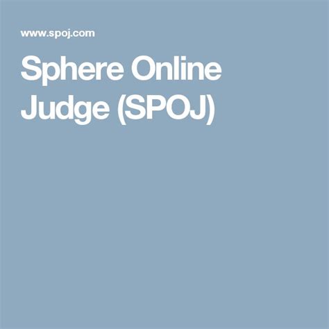 Spoj online judge. SPOJ (Sphere Online Judge) is an online judge system with over 315,000 registered users and over 20000 problems. The solution to problems can be submitted in over 60 languages including C, C++, Java, Python, C#, Go, Haskell, Ocaml, and F#. SPOJ has a rapidly growing problem set/tasks available for practice 24 hours/day, including many original … 