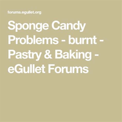 Sponge Candy Problems - burnt - Pastry & Baking - eGullet …