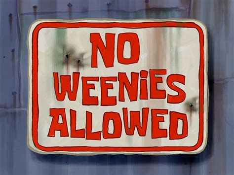 No weenies allowed Retro Metal Aluminum Tin Sign Vintage 8x12 Inch (748) $ 16.99. Add to Favorites ... No Weenies Allowed Doormat | Spongebob Home Decor | Spongebob House | Spongebob Decor | Spongebob Room Decor (539) $ 39.83. Add to Favorites .... 