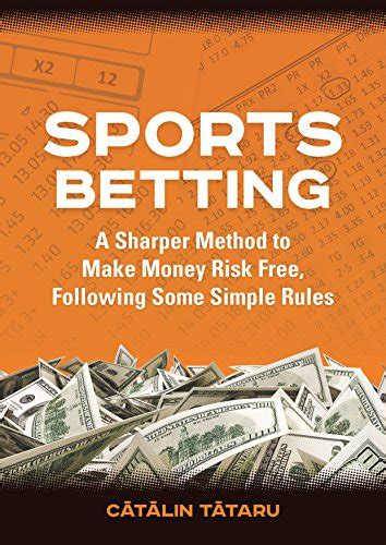 Read Sports Betting A Sharper Method To Make Money Risk Free Following Some Simple Rules By Catalin Tataru