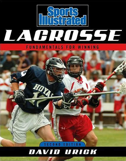 Read Online Sports Illustrated Lacrosse Fundamentals For Winning By David Urick