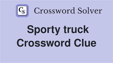 Other crossword clues with similar answers to 'Sporty truck