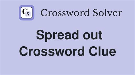 Spread Out From Crossword Clue and Solver - Crossword Solver