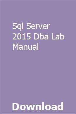 Sql server 2015 dba lab manual. - Pdf online programmers guide drupal principles practices.