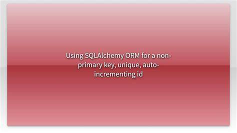 Sqlalchemy autoincrement non primary key.  In fact, you don't even need ...