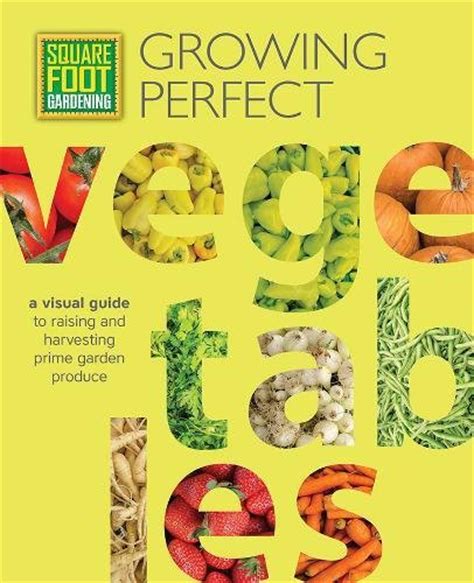 Download Square Foot Gardening Growing Perfect Vegetables A Visual Guide To Raising And Harvesting Prime Garden Produce By Square Foot Gardening