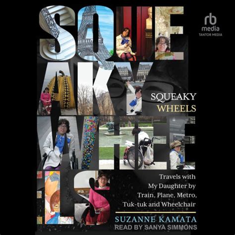 Full Download Squeaky Wheels Travels With My Daughter By Train Plane Metro Tuktuk And Wheelchair By Suzanne Kamata