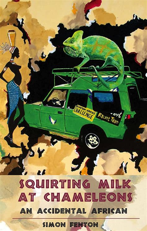 Download Squirting Milk At Chameleons An Accidental African By Simon Fenton