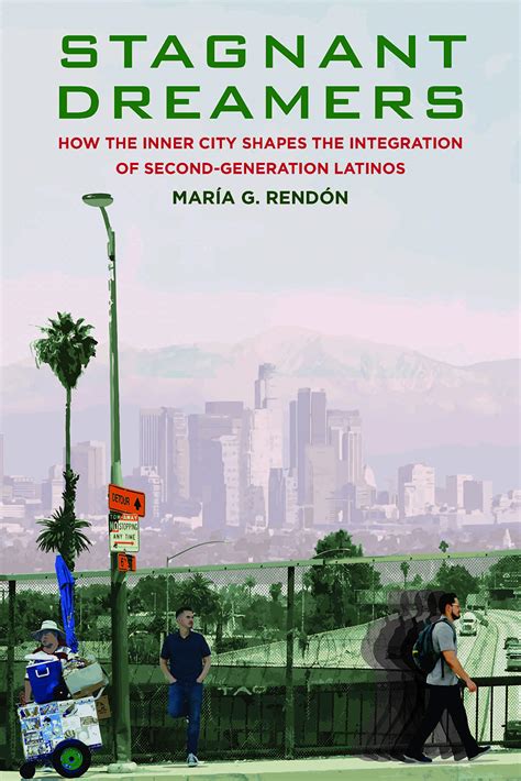 Read Stagnant Dreamers How The Inner City Shapes The Integration Of The Second Generation How The Inner City Shapes The Integration Of The Second Generation By Maria G Rendon