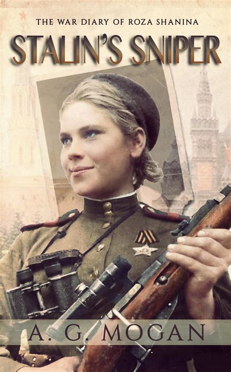 Read Online Stalins Sniper The War Diary Of Roza Shanina By Ag Mogan