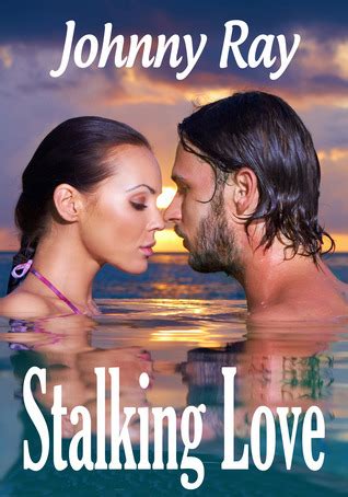 Full Download Stalking Love By Johnny Ray