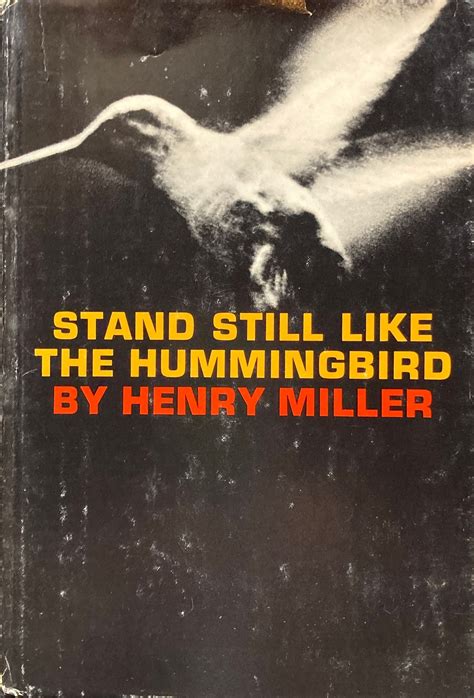 Full Download Stand Still Like The Hummingbird By Henry Miller