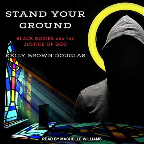 Read Online Stand Your Ground Black Bodies And The Justice Of God By Kelly Brown Douglas