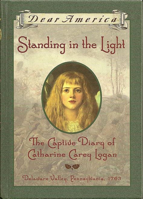 Full Download Standing In The Light The Captive Diary Of Catharine Carey Logan Delaware Valley Pennsylvania 1763 Dear America By Mary Pope Osborne